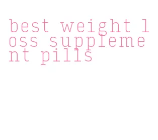 best weight loss supplement pills