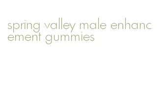 spring valley male enhancement gummies
