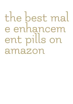 the best male enhancement pills on amazon