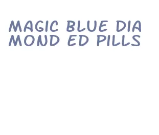 magic blue diamond ed pills