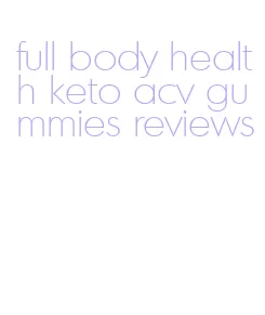 full body health keto acv gummies reviews