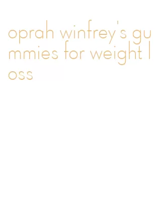 oprah winfrey's gummies for weight loss