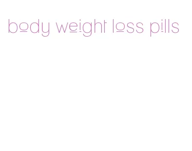 body weight loss pills