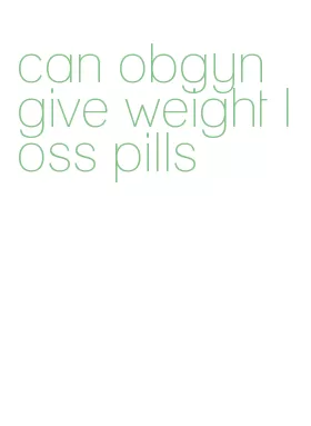 can obgyn give weight loss pills