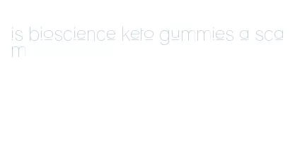 is bioscience keto gummies a scam
