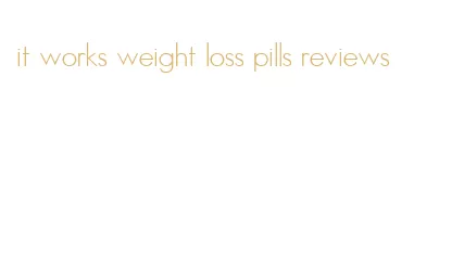 it works weight loss pills reviews