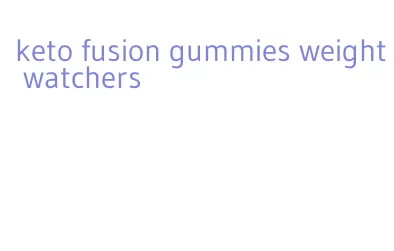 keto fusion gummies weight watchers