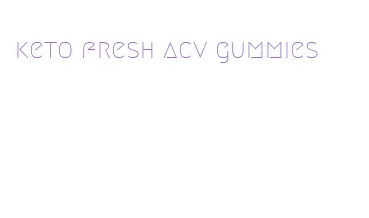 keto fresh acv gummies