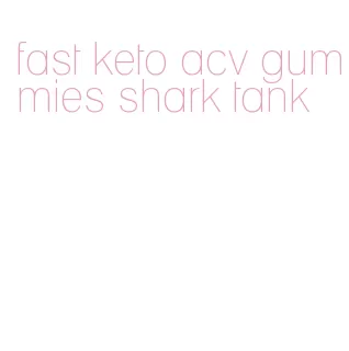 fast keto acv gummies shark tank