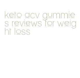 keto acv gummies reviews for weight loss