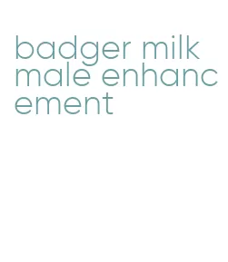 badger milk male enhancement