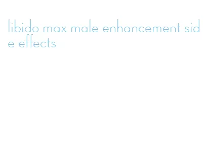 libido max male enhancement side effects