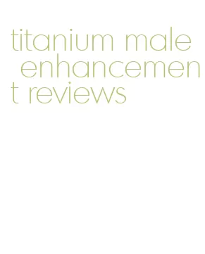 titanium male enhancement reviews