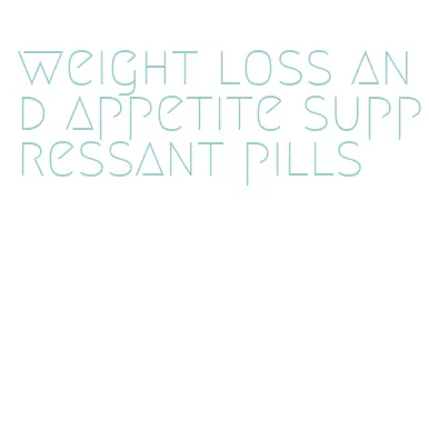 weight loss and appetite suppressant pills