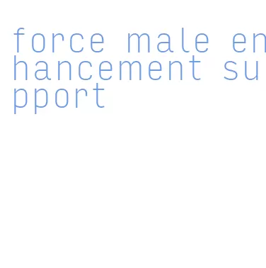 force male enhancement support