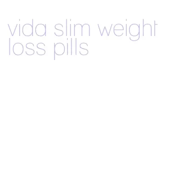 vida slim weight loss pills