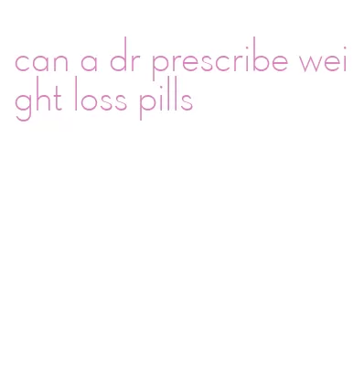 can a dr prescribe weight loss pills