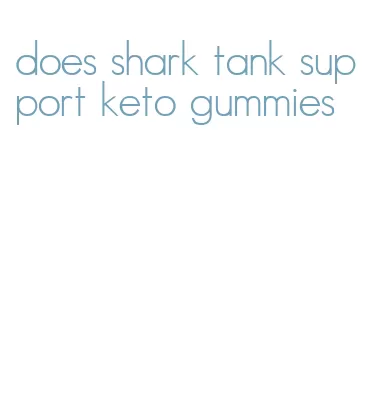 does shark tank support keto gummies