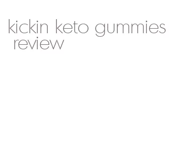kickin keto gummies review