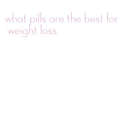 what pills are the best for weight loss
