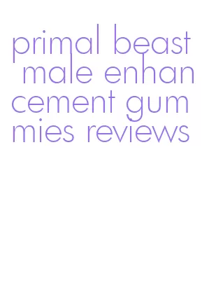 primal beast male enhancement gummies reviews
