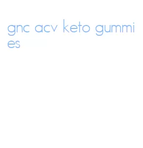 gnc acv keto gummies