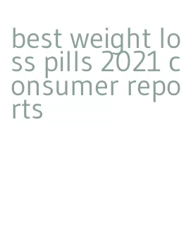best weight loss pills 2021 consumer reports