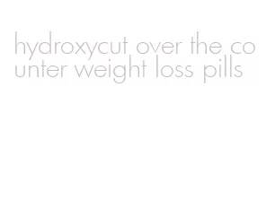 hydroxycut over the counter weight loss pills