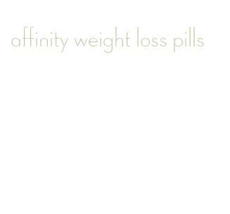 affinity weight loss pills