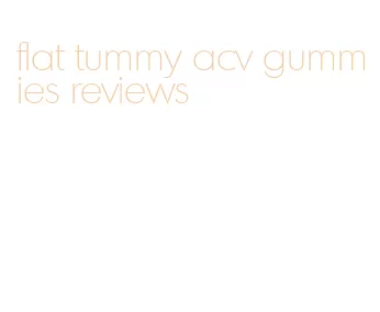 flat tummy acv gummies reviews