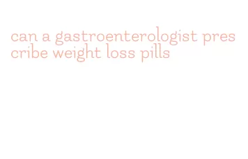 can a gastroenterologist prescribe weight loss pills
