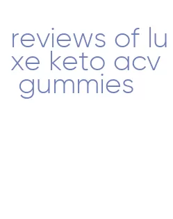 reviews of luxe keto acv gummies