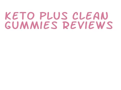 keto plus clean gummies reviews