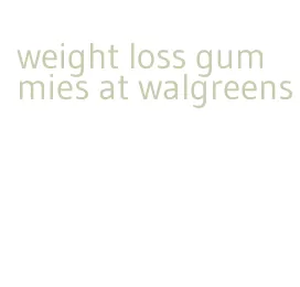 weight loss gummies at walgreens