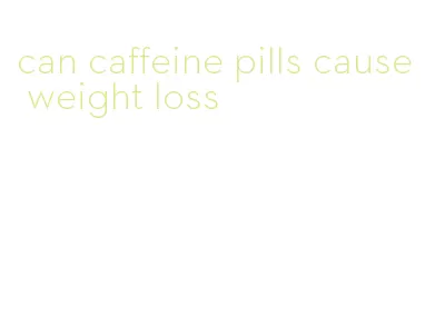 can caffeine pills cause weight loss