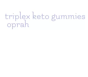 triplex keto gummies oprah