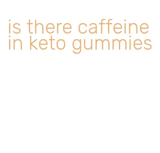 is there caffeine in keto gummies