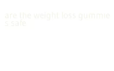 are the weight loss gummies safe