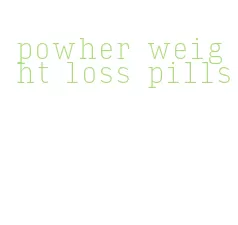 powher weight loss pills