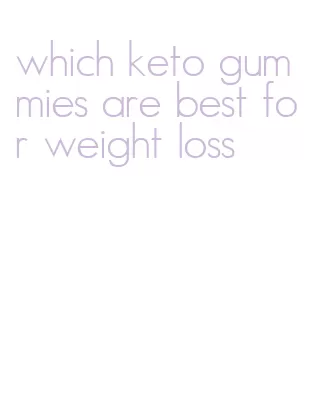 which keto gummies are best for weight loss