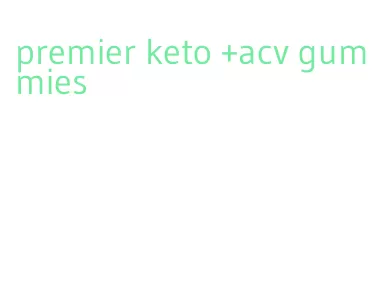 premier keto +acv gummies