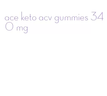 ace keto acv gummies 340 mg