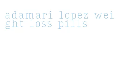 adamari lopez weight loss pills