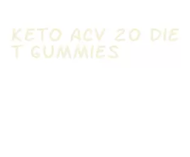 keto acv 20 diet gummies