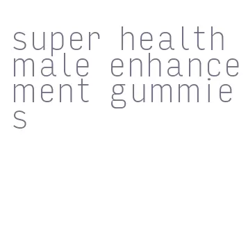 super health male enhancement gummies