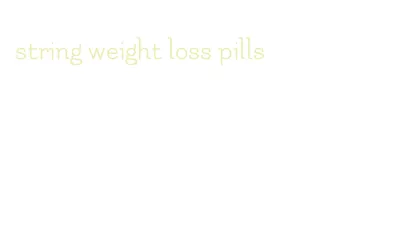 string weight loss pills