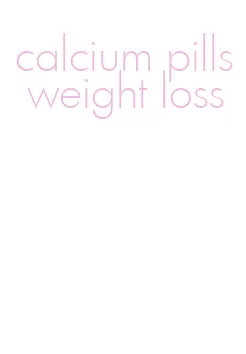 calcium pills weight loss