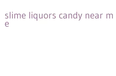 slime liquors candy near me