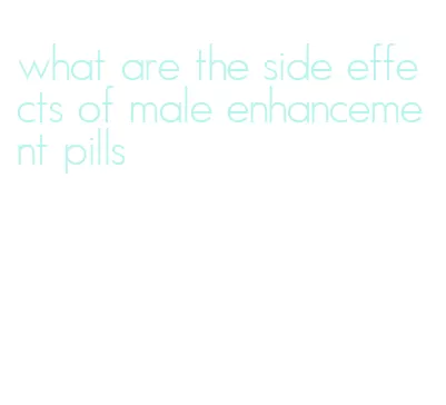 what are the side effects of male enhancement pills