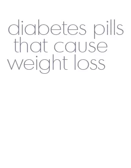 diabetes pills that cause weight loss